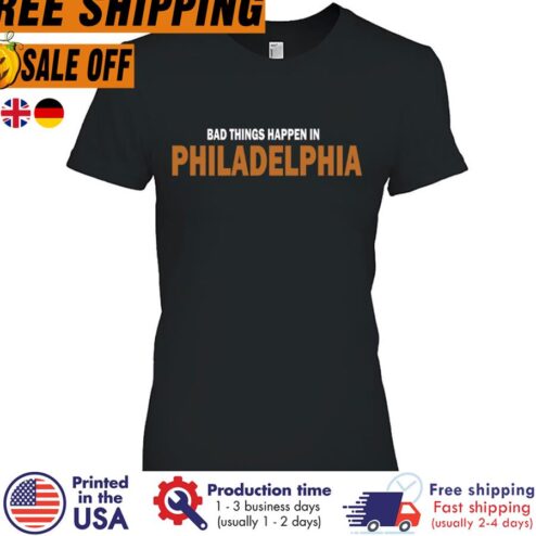 Free shipping Bad Things Happen In Philadelphia Essential Shirt
