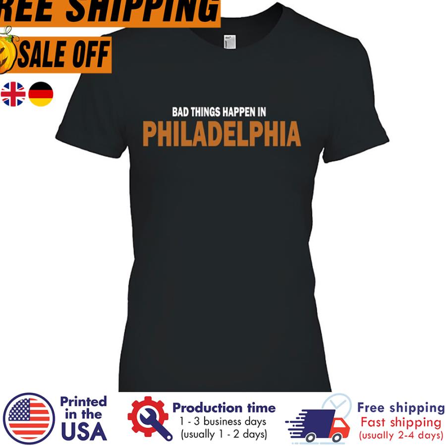 Free shipping Bad Things Happen In Philadelphia Essential Shirt