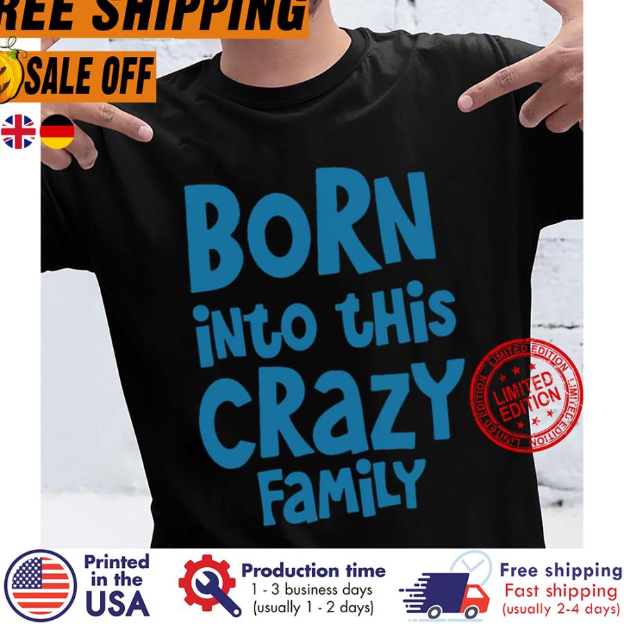 Free shipping Born Into This Crazy Family Shirt