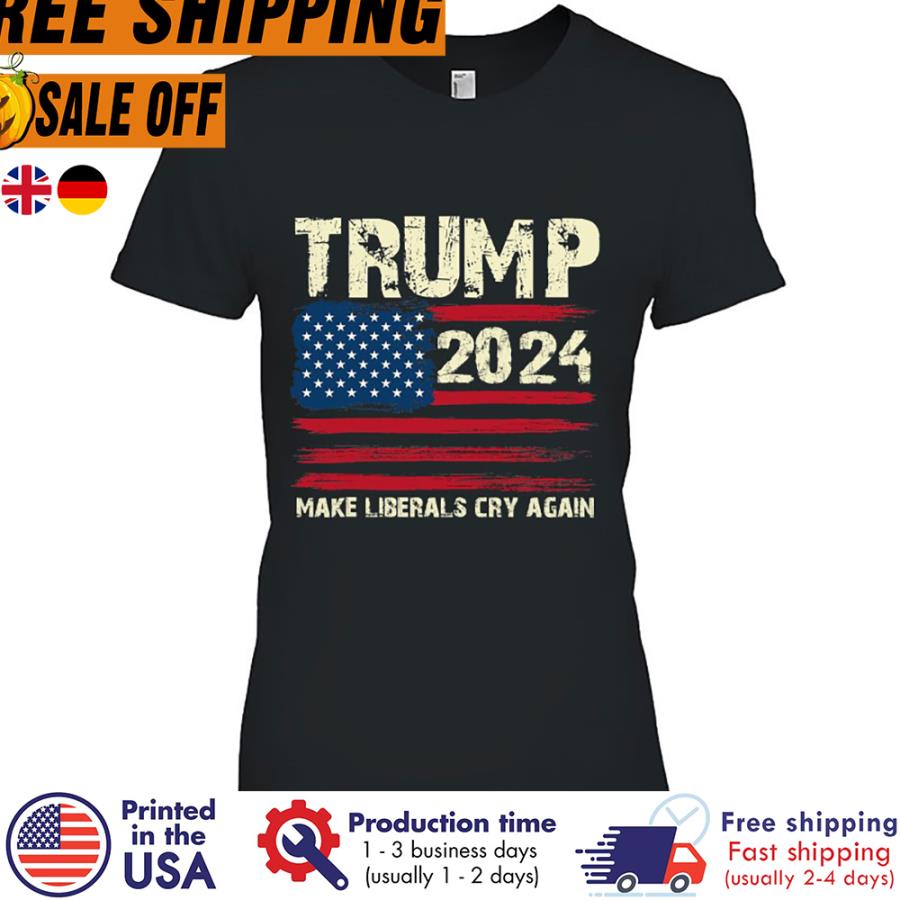 Free shipping Donald Trump 2024 Make Liberals Cry Again American Flag Shirt