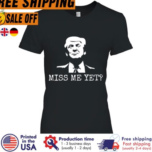 Free shipping Donald Trump Miss Me Yet Shirt