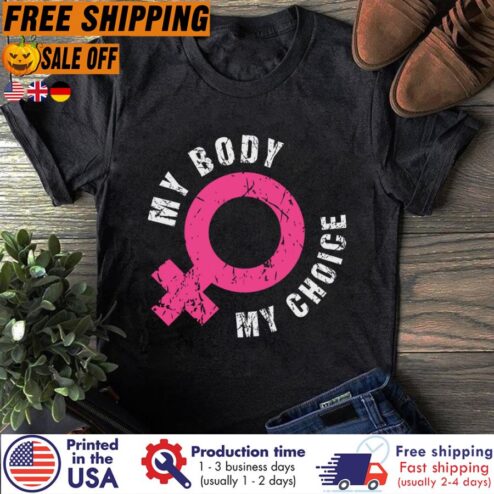 Free shipping Female My Body My Choice Shirt