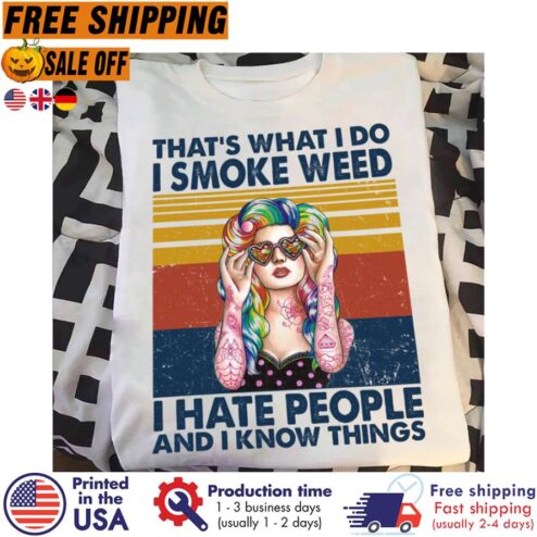 Free shipping Girl Thats What I Do I Smoke Weed I Hate People And I Know Things Vintage Shirt