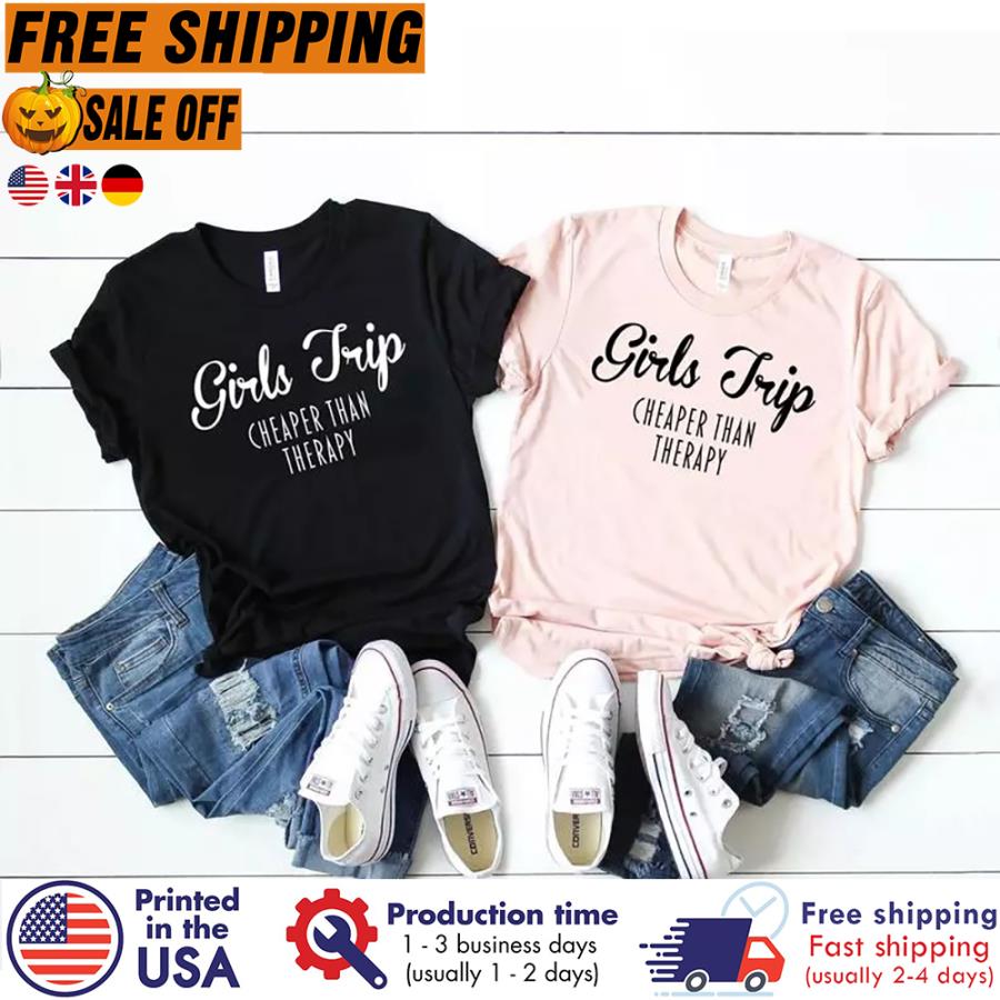 Free shipping Girls Trip Cheaper Than Therapy Shirt