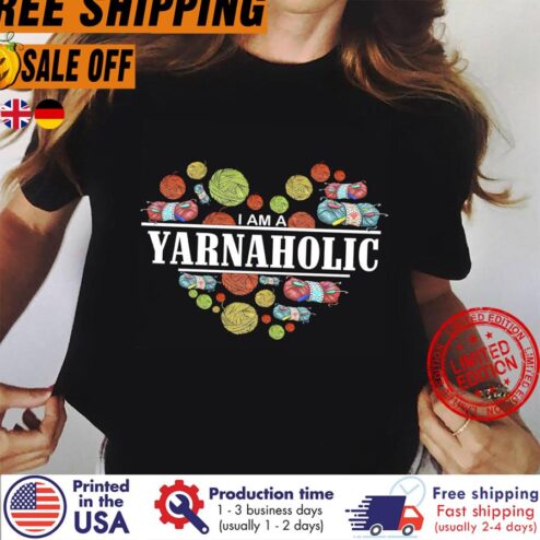 I Am A Yarnaholic Shirt