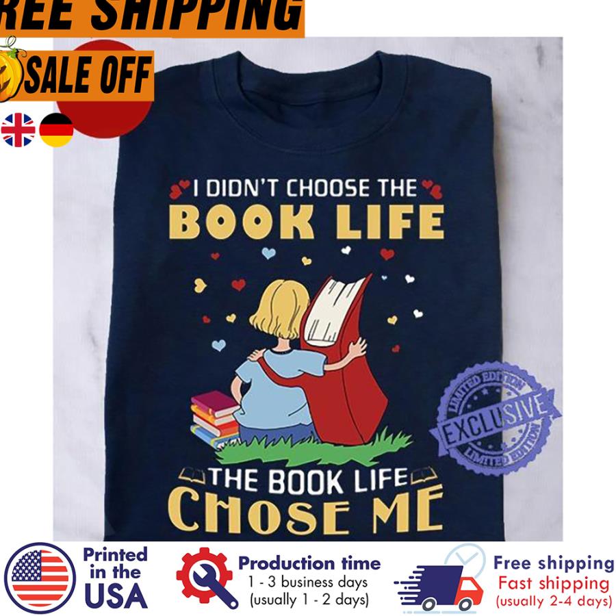 Free Shipping I Didn't Choose The Book Life The Book Life Chose Me Shirt