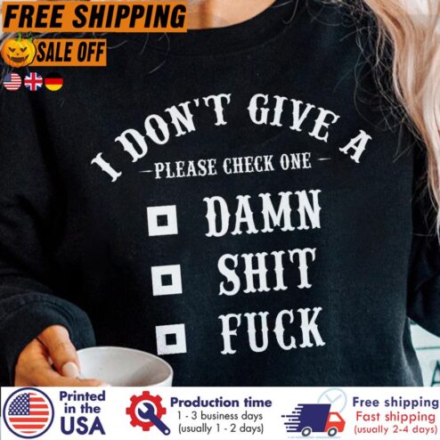 I Don't Give A Please Check One Damn Shit Fuck Shirt