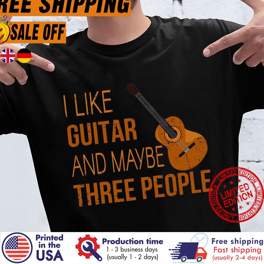 Free Shipping I Like Guitar And Maybe Three People Shirt