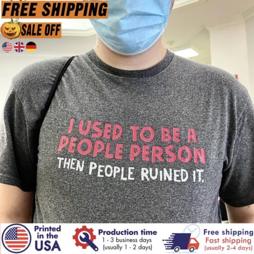 I Used To Be A People Person Then People Ruined It Shirt