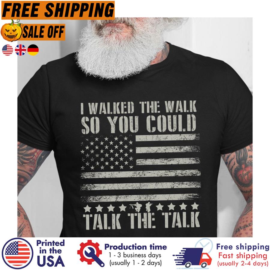 Free Shipping I Walked The Walk So You Could Talk The Talk American Flag Shirt