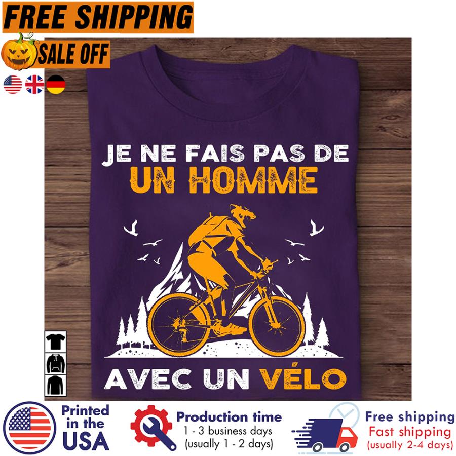 Free Shipping Je Ne Fais Pas De Un Homme Avec Un Velo Shirt