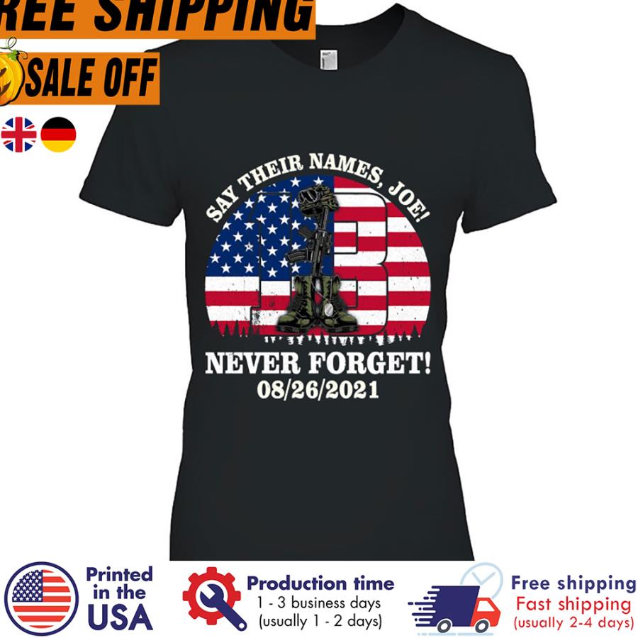 Free Shipping Joe Biden Say Their Names Never Forget 08-26-2021 American Flag Shirt