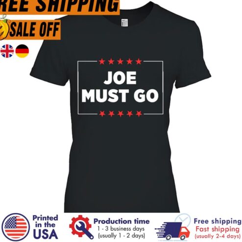 Free shipping Joe Must Go Joe Biden Shirt