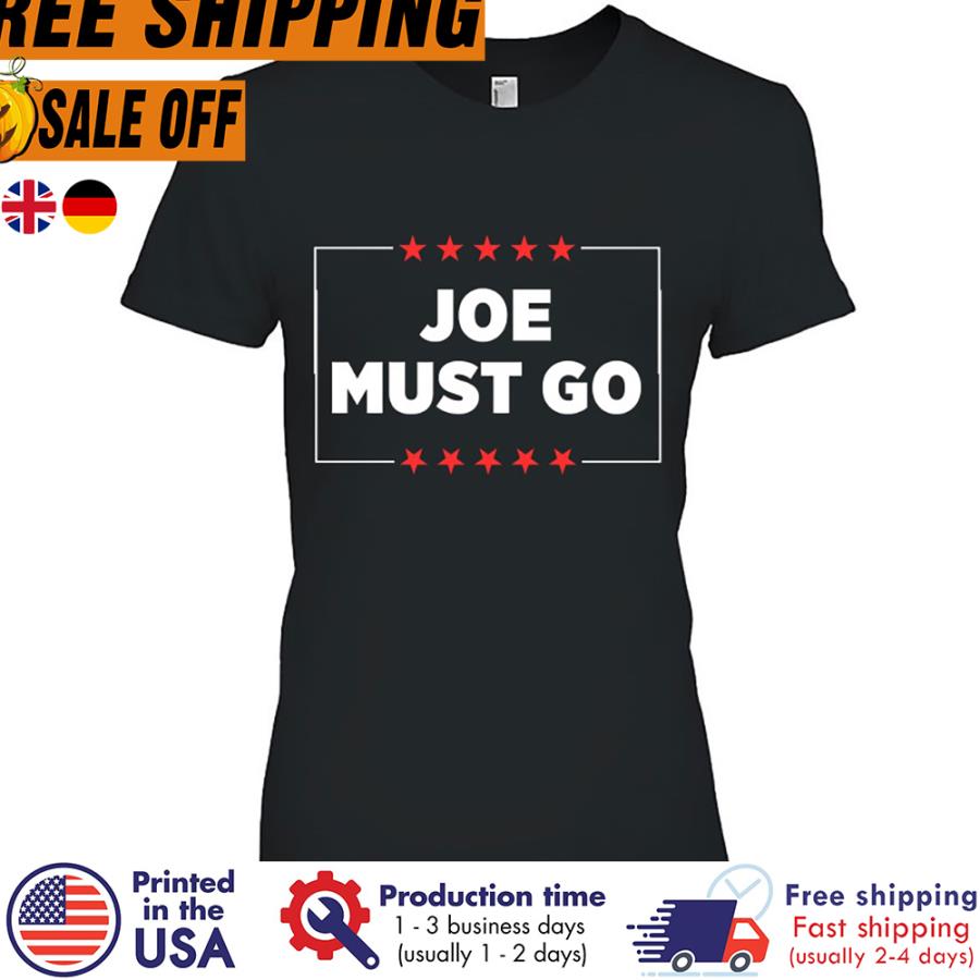 Free shipping Joe Must Go Joe Biden Shirt