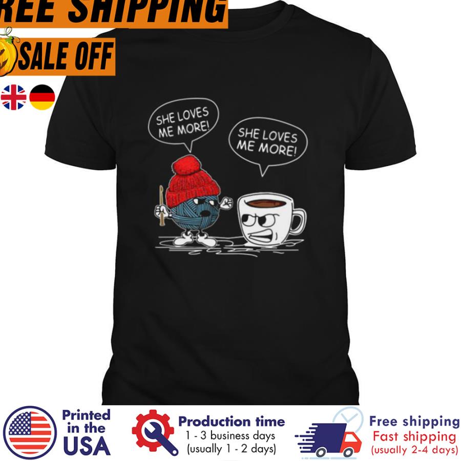 Free Shipping Knitting Coffee She Loves Me More Shirt