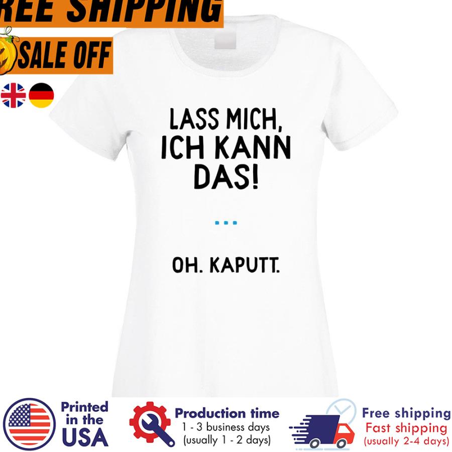 Free Shipping Lass Mich Ich Kann Das Oh Kaputt Shirt