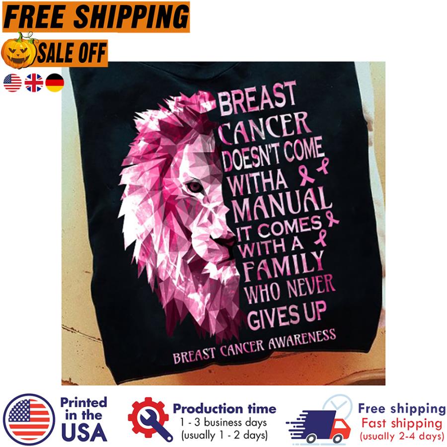 Free Shipping Lion Breast Cancer Doesn't Come With A Manual It Comes With A Family Who Never Gives Up Breast Cancer Awareness Shirt