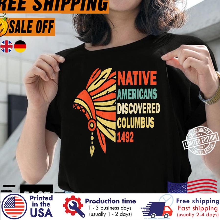 Free Shipping Native Americans Discovered Columbus 1492 Shirt
