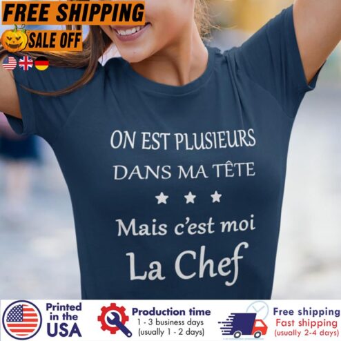 On Est Plusieurs Dans Ma Tete Mais Cest Moi La Chef Shirt