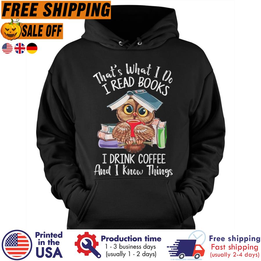 Free Shipping Owl Thats What I Do I Read Books I Drink Coffee And I Know Things Shirt