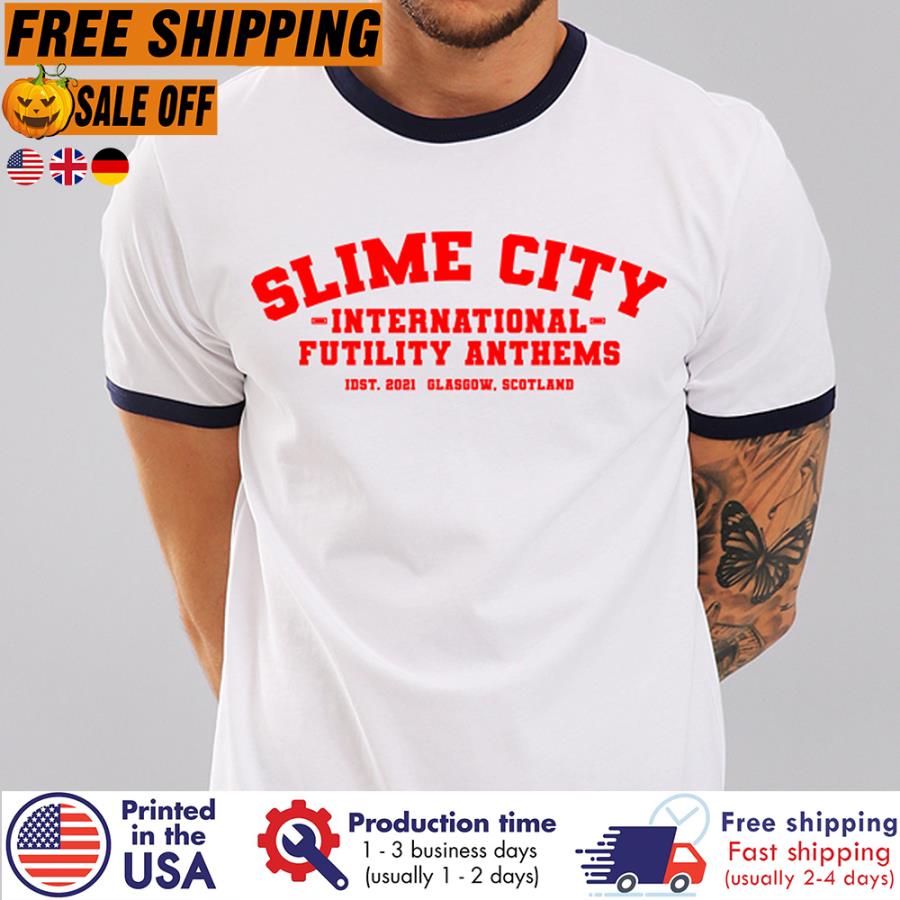 Free Shipping Slime City International Futility Anthems List 2021 Glasgow Scotland Shirt