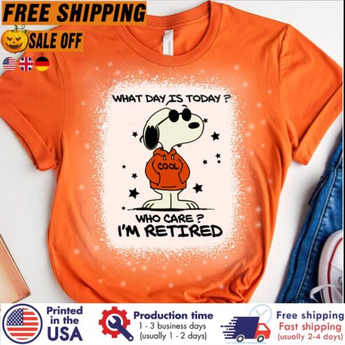 Snoopy Cool What Day Is Today Who Care Im Retired Shirt