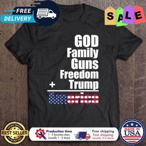 God Family Guns Freedom Trump America shirt