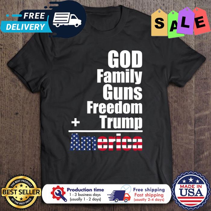 God Family Guns Freedom Trump America shirt