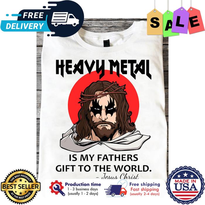Heavy metal is my fathers gift to the world Jesus Christ shirt