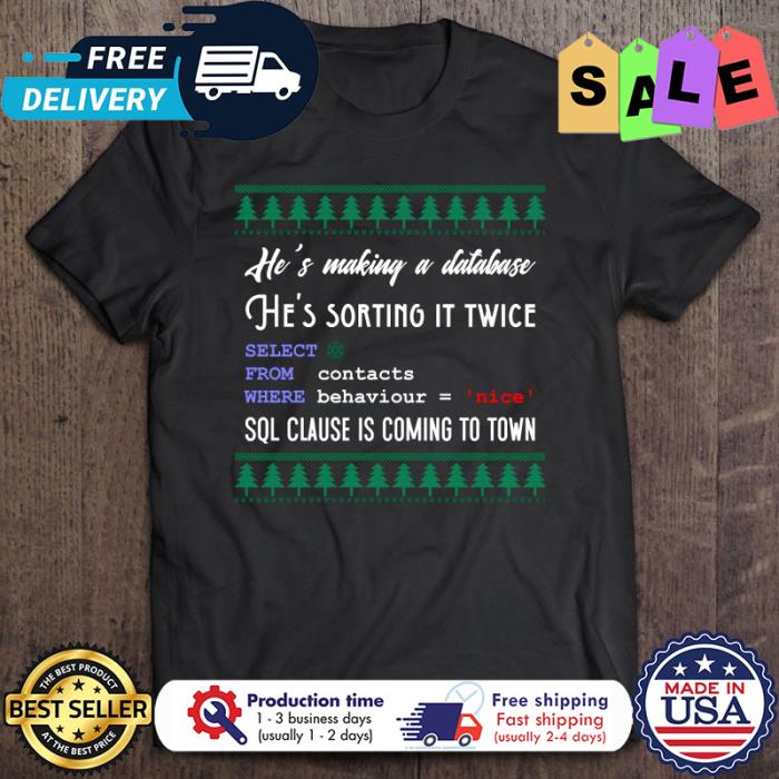 Hes making a database hes sorting it twice SQL clause is coming to town christmas shirt