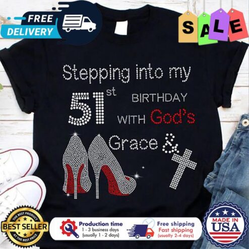 High Heels stepping into my 51st birthday with gods grace and faith shirt