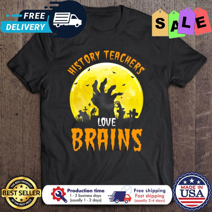 History Teachers Love Brains halloween shirt