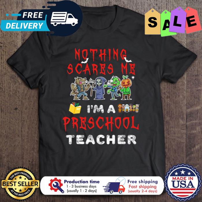Horror nothing scares me im a preschool teacher halloween shirt]