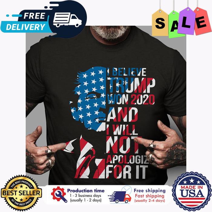 I believe Trump won 2020 and I will not apologize for it american flag shirt