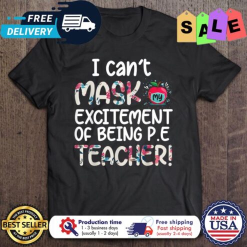 I cant mask my excitement of being PE teacher back to school shirt