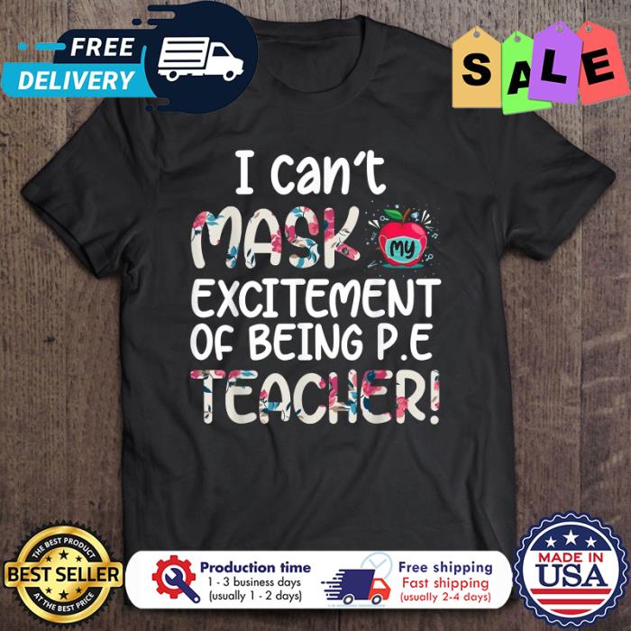 I cant mask my excitement of being PE teacher back to school shirt