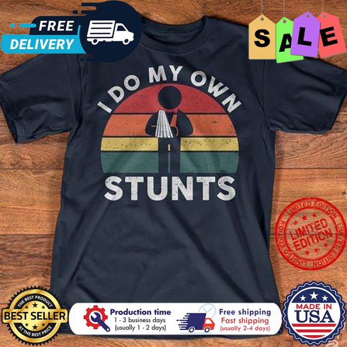 I do my own stunts vintage shirt