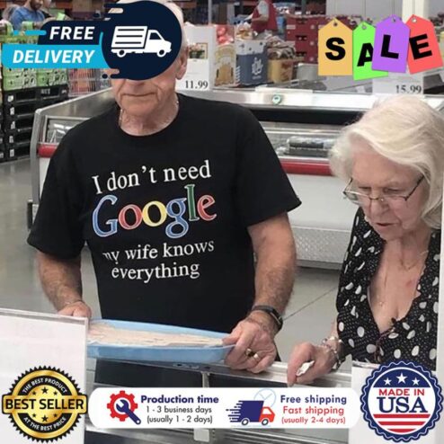 I dont need google my wife knows everything shirt