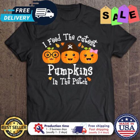 I Feed The Cutest Pumpkins In The Patch Halloween shirt