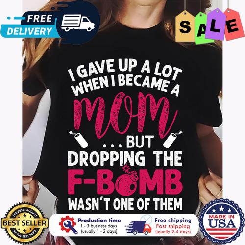 I gave up a lot when I became a mom but dropping the F-bomb wasnt one of them s unisex, hoodie, sweatshirt I gave up a lot when I became a mom but dropping the F-bomb wasnt one of them s unisex, hoodie, sweatshirt