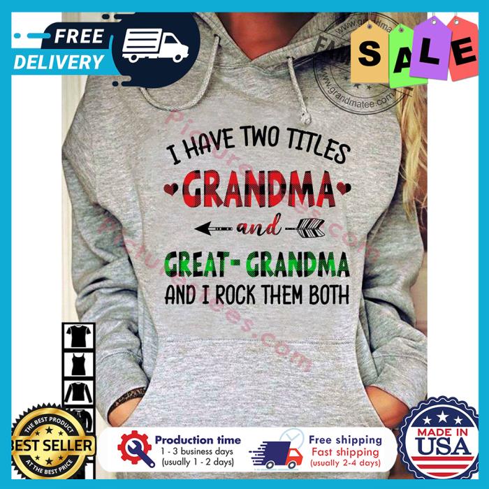 I have two titles grandma and great grandma and I rock them both shirt