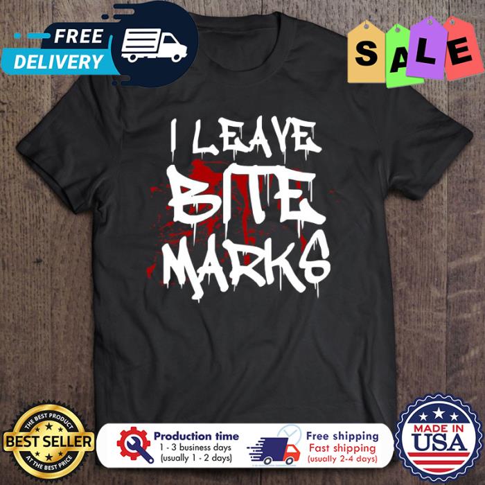 I Leave Bite Marks Blood Halloween shirt