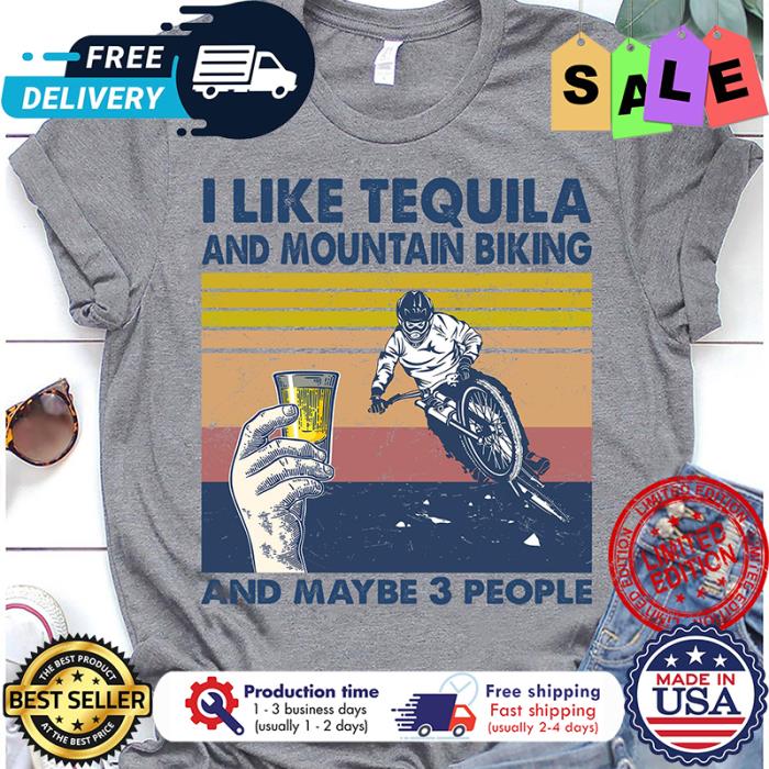 I like tequila and mountain biking and maybe 3 people vintage shirt