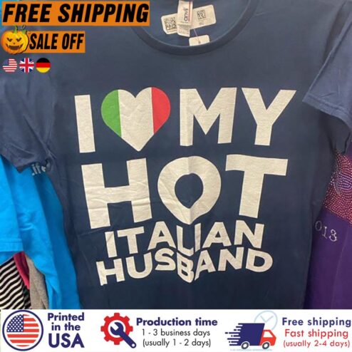 I love my hot Italian husband shirt