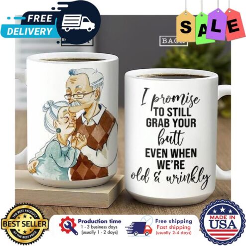 I promise to still grab your butt even when were old and wrinkly mug