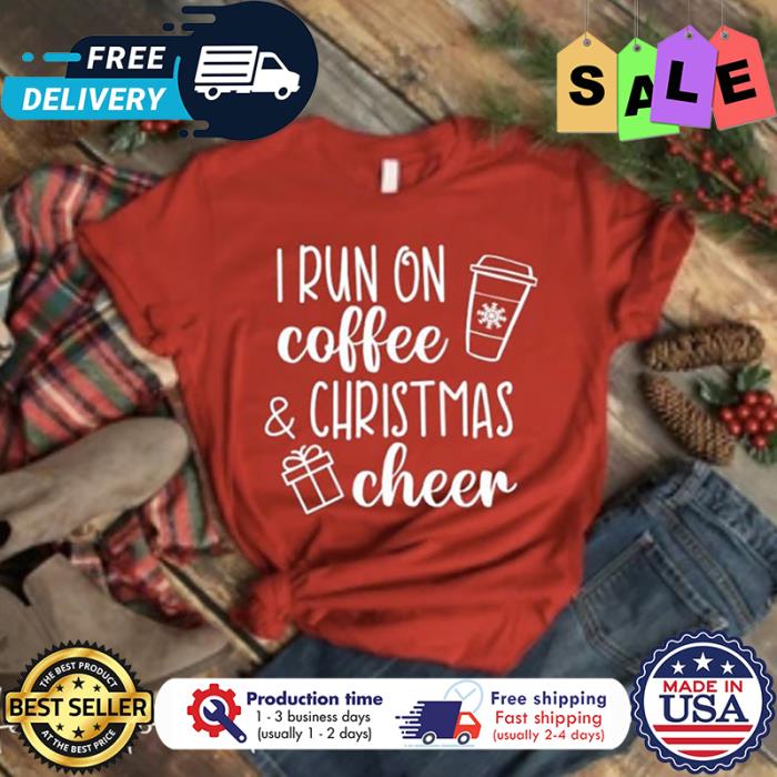 I run on coffee christmas cheer shirt