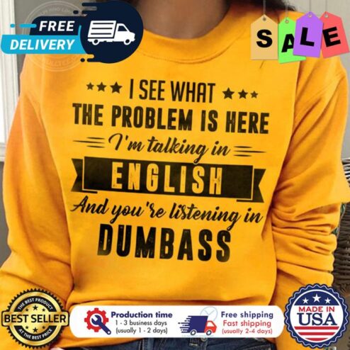 I see that the problem is here im talking in english and youre listening in dumbass shirt