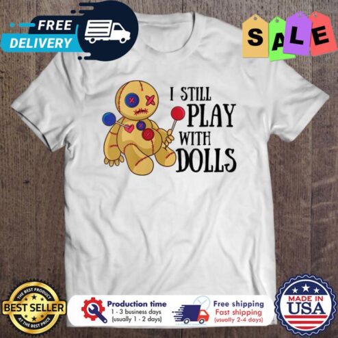 I Still Play With Dolls Voodoo halloween shirt