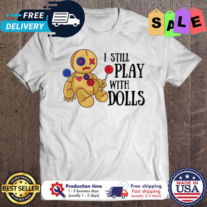 I Still Play With Dolls Voodoo halloween shirt