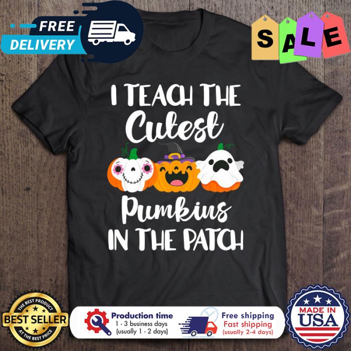 I teach the cutest pumpkins in the patch halloween shirt